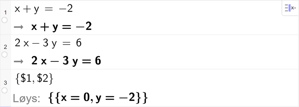CAS-utrekning med GeoGebra. På linje 1 er det skrive x pluss y er lik minus 2. Svaret er det same. På linje 2 er det skrive 2 x minus 3 y er lik 6. Svaret er det same. På linje 3 er det skrive sløyfeparentes dollarteikn 1 komma, dollarteikn 2 sløyfeparentes slutt. Svaret med "Løys" er x er lik 0 og y er lik minus 2. Skjermutklipp.