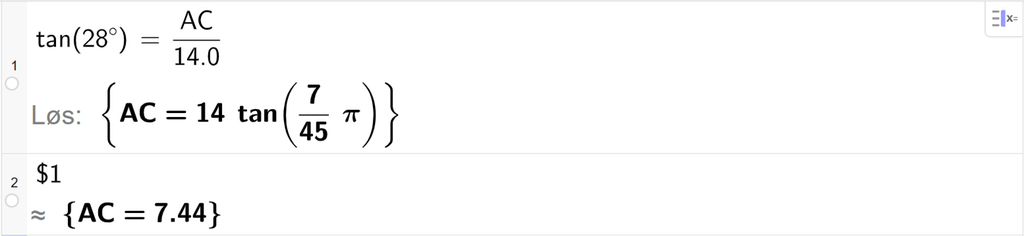 På linje 1 i CAS-vinduet i GeoGebra er det skrevet tan parentes 28,0 gradsymbol parentes slutt er lik A C delt på 14,0. Svaret med Løs er A C er lik et eksakt uttrykk som vi finner tilnærmet verdi til, på neste linje. På linje 2 er det skrevet dollartegn 1. Svaret med tilnærming er A C er lik 7,44. Skjermutklipp.