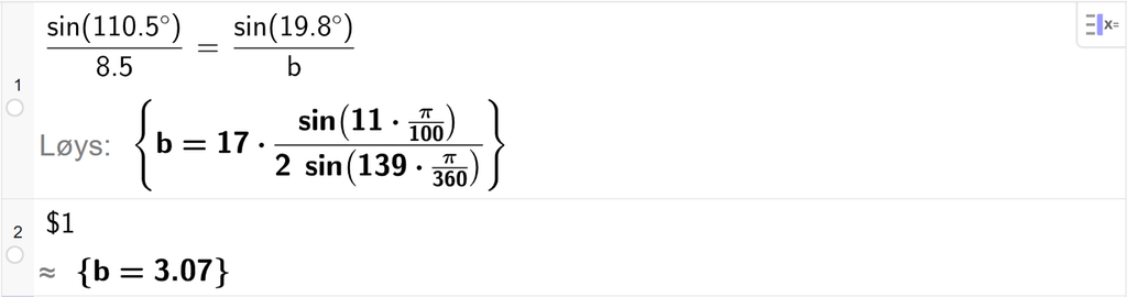 På linje 1 i CAS-vindauget i GeoGebra er det skrive sin parentes 110,5 gradsymbol parentes slutt delt på 8,5 er lik sin parentes 19,8 gradsymbol parentes slutt delt på b. Svaret med Løys er b er lik eit uttrykk som vi finn tilnærma verdi til, i neste linje. På linje 2 er det skrive dollarteikn 1. Svaret med tilnærming er b er lik 3,07. Skjermutklipp.