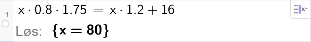 CAS-utregning med GeoGebra. På linje 1 er det skrevet x multiplisert med 0,8 multiplisert med 1,75 er lik x multiplisert med 1,2 pluss 16. Svaret med "Løs" er x er lik 80. Skjermutklipp.