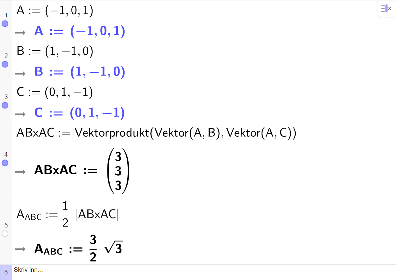 Skjermutklipp fra CAS-vinduet i GeoGebra. På linje 1 er A definert med koordinatene minus 1, 0 og 1. På linje 2 er B definert med koordinatene 1, minus 1 og 0. På linje 3 er C definert med koordinatene 0, 1 og minus 1. På linje 4 er A B x A C definert med kommandoen Vektorprodukt med argumentene Vektor av A og B og Vektor av A og C. Svaret er A B x A C kolon er lik koordinatene 3, 3 og 3. På linje 5 er A med lav indeks A B C definert som en halv multiplisert med absoluttverdien av A B x A C. Svaret er A med lav indeks A B C kolon er lik 3 halve rota av 3. Skjermutklipp.