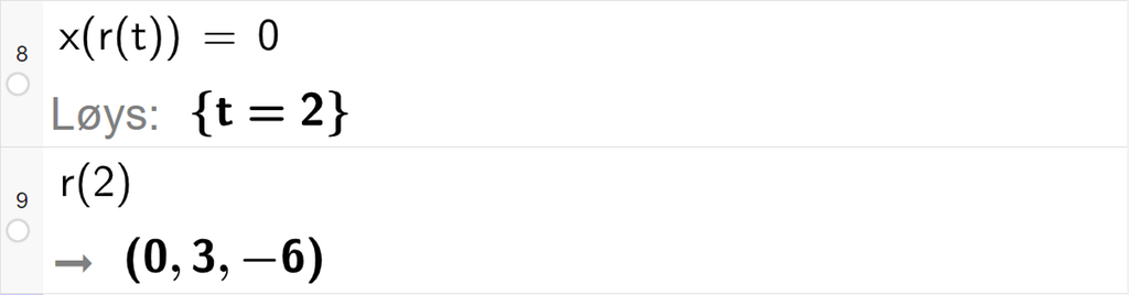 Skjermutklipp frå CAS-vindauget i GeoGebra. På linje 8 er det skrive x av r av t er lik 0. Svaret med Løys er t er lik 2. På linje 9 er det skrive r av 2. Svaret er koordinatane 0, 3 og minus 6. Skjermutklipp.
