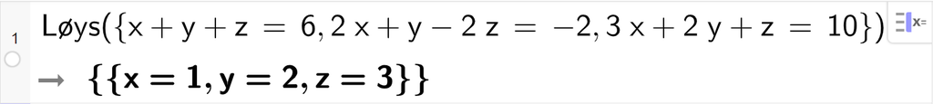 CAS-utrekning med GeoGebra. På linje 1 er det skrive Løys parentes sløyfeparentes x pluss y pluss z er lik 6 komma, 2 x pluss y minus 2 z er lik minus 2 komma, 3 x pluss 2 y pluss z er lik 10 sløyfeparentes slutt parentes slutt. Svaret er x er lik 1 og y er lik 2 og z er lik 3. Skjermutklipp.