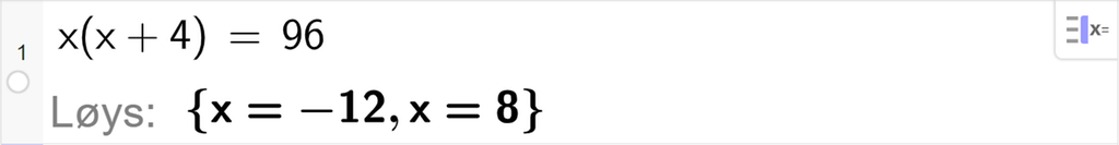 CAS-utrekning med GeoGebra. På linje 1 er det skrive x multiplisert med parentes x pluss 4 parentes slutt er lik 96. Svaret med "Løys" er x er lik minus 12 eller x er lik 8. Skjermutklipp.