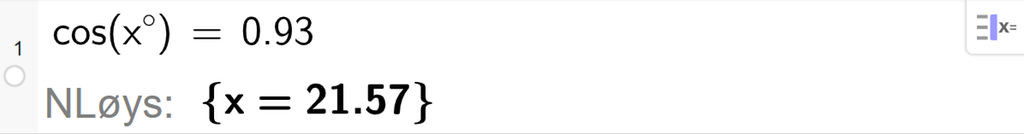 På linje 1 i CAS-vindauget i GeoGebra er det skrive cos parentes x gradsymbol parentes slutt er lik 0,93. Svaret med NLøys er x er lik 21,57. Skjermutklipp.