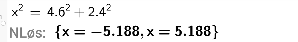 CAS-utregning med GeoGebra. På første linje er det skrevet x i andre er lik 4,6 i andre pluss 2,4 i andre. Under står det N Løs kolon sløyfeparentes x er lik minus 5,188 komma x er lik 5,188 sløyfeparentes slutt. Skjermutklipp.