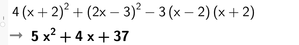 Utklipp frå CAS i GeoGebra. På linje 1 er det skrive 4 parentes x pluss 2 parentes slutt i andre pluss parentes 2 x minus 3 parentes slutt i andre minus 3 parentes x minus 2 parentes slutt parentes x pluss 2 parentes slutt. Resultatet er 5 x i andre pluss 4 x pluss 37. Skjermutklipp.