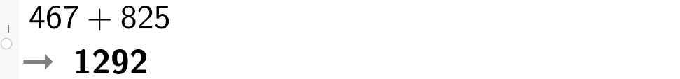 På linje 1 i CAS-vinduet i GeoGebra er 467 pluss 825 regnet ut til 1292. Skjermutklipp.
