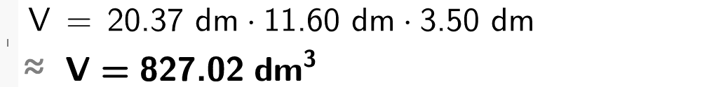 CAS-utregning i GeoGebra. Det står V er lik 20,27 desimeter multiplisert med 11,60 desimeter multiplisert med 3,50 desimeter. Svaret med tilnærming er V er lik 827,02 kubikkdesimeter. Skjermutklipp.