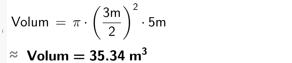 CAS-utregning i GeoGebra. Det står Volum er lik pi multiplisert med parentes 3 meter dividert på 2 parentes slutt i andre multiplisert med 5 meter. Svaret med tilnærming er 35,34 kubikkmeter. Skjermutklipp.