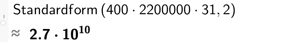 Utklipp fra CAS i GeoGebra. Det er skrevet inn Standardform parentes 400 multiplisert med 2200000 multiplisert med 31 komma 2 parentes slutt. Svaret er gitt som tilnærmet lik 2 komma 7 multiplisert med 10 opphøyd i 10. Skjermutklipp.