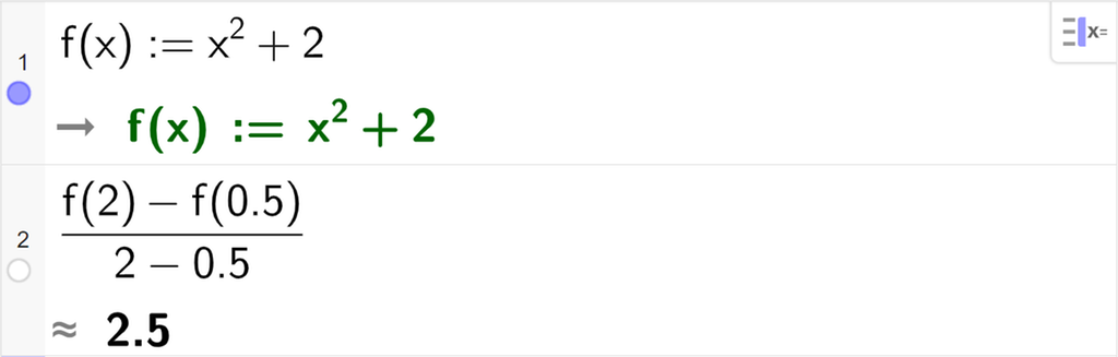 Skjermutklipp av CAS-utrekning med GeoGebra. På linje 1 er funksjonen f av x kolon er lik x i andre pluss 2 skriven inn. På linje 2 er det skrive parentes f av 2 minus f av 0,5 parentes slutt delt på parentes 2 minus 0,5 parentes slutt. Svaret med tilnærming er 2,5.