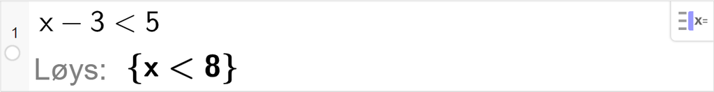 CAS-utrekning med GeoGebra. På linje 1 er det skrive x minus 3 mindre enn 5. Svaret med "Løys" er x mindre enn 8. Skjermutklipp.