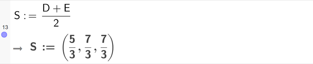 Skjermutklipp fra CAS-feltet i GeoGebra. På linje 13 er S definert som D halve pluss E halve. Svaret er S kolon er lik koordinatene 5 tredjedeler, 7 tredjedeler og 7 tredjedeler. Skjermutklipp.