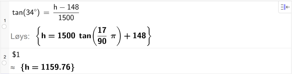 På linje 1 i CAS-vindauget i GeoGebra er det skrive tan parentes 34 gradsymbol parentes slutt er lik parentes h minus 148 parentes slutt delt på 1500. Svaret med Løys er h er lik eit uttrykk som vi finn tilnærma verdi til, på neste linje. På linje 2 er det skrive dollarteikn 1. Svaret med tilnærming er h er lik 1159,76. Skjermutklipp.
