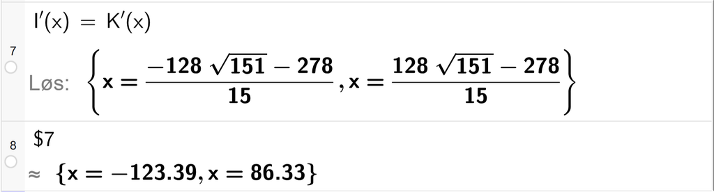 På linje 7 i CAS-vinduet i GeoGebra er I derivert av x satt lik K derivert av x. Svaret med Løs er x er lik to uttrykk som vi finner tilnærmet verdi til på neste linje. På linje 8 er det skrevet dollartegn 7. Svaret med tilnærming er x er lik minus 123,39 eller x er lik 86,33. Skjermutklipp.