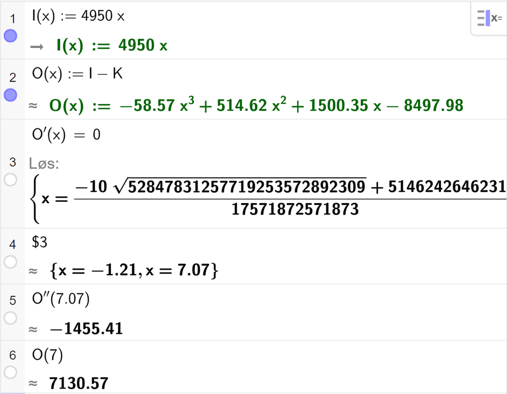 Skjermutklipp som viser CAS-utregning med GeoGebra. På linje 1 er inntektsfunksjonen I av x kolon er lik 4950 x skrevet inn. På linje 2 er overskuddsfunksjonen O av x kolon er lik I minus K skrevet inn. På linje 3 er likningen O derivert av x er lik 0 løst med "Løs". Svaret blir forenklet på neste linje. På linje 4 er det skrevet dollartegn 3. Svaret med tilnærming er x er lik minus 1,21 eller x er lik 7,07. På linje 5 er O dobbeltderivert av 7,07 regnet ut med tilnærming til minus 1455,57. På linje 6 er O av 7 regnet ut med tilnærming til 7130,57.