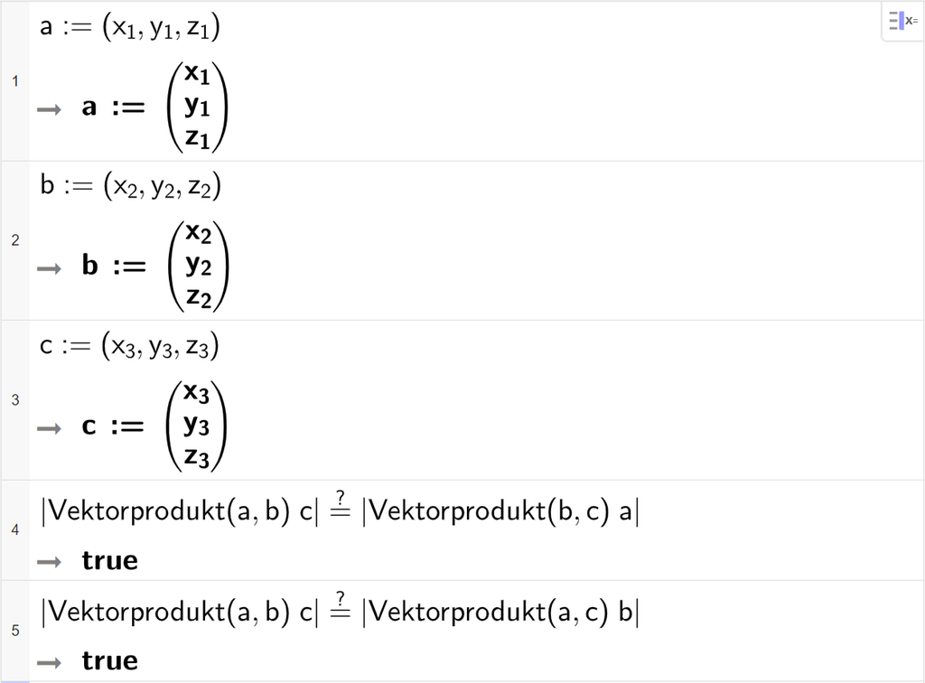 Skjermutklipp fra CAS-feltet i GeoGebra. På linje 1 er vektor a definert med koordinatene x 1, y 1 og z 1. På linje 2 er vektor b definert med koordinatene x 2, y 2 og z 2. På linje 3 er vektor c definert med koordinatene x 3, y 3 og z 3. På linje 4 er det skrevet absoluttverditegn Vektorprodukt parentes a komma b parentes slutt multiplisert med c absoluttverditegn slutt er lik er lik absoluttverditegn Vektorprodukt parentes b komma, c parentes slutt multiplisert med a absoluttverditegn slutt. Svaret er true. På linje 5 er det skrevet absoluttverditegn Vektorprodukt parentes a komma b parentes slutt multiplisert med c absoluttverditegn slutt er lik er lik absoluttverditegn Vektorprodukt parentes a komma c parentes slutt multiplisert med b absoluttverditegn slutt. Svaret er true.