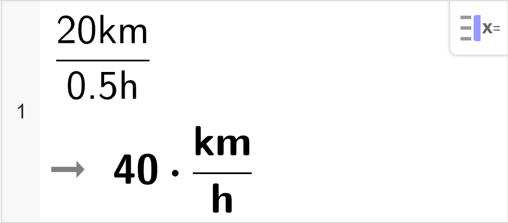 CAS-utrekning med GeoGebra. På linje 1 er det skrive 20 k m delt på 0,5 h. Svaret er 40 multiplisert med k m delt på h. Skjermutklipp.