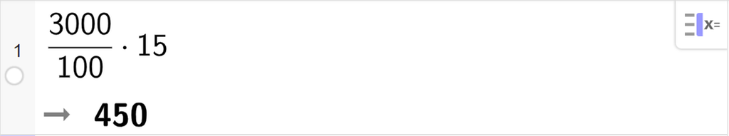 CAS-utregning med GeoGebra. På linje 1 er det skrevet 3000 delt på 100 multiplisert med 15. Svaret er 450. Skjermutklipp.