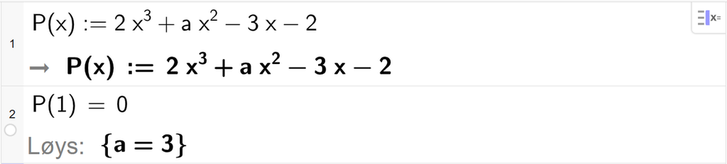 På linje 1 i CAS-vindauget i GeoGebra er P av x definert som 2 x i tredje pluss a x i andre minus 3 x minus 2. På linje 2 er P av 1 sett lik 0. Svaret med Løys er a er lik 3. Skjermutklipp.