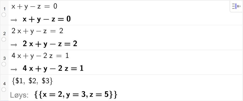 CAS-utrekning med GeoGebra. På linje 1 er det skrive Løys parentes sløyfeparentes x pluss y minus z er lik 0 komma, 2 x pluss y minus z er lik 2 komma, 4 x pluss y minus 2 z er lik 1 sløyfeparentes slutt parentes slutt. Svaret er x er lik 2 og y er lik 3 og z er lik 5. Skjermutklipp.