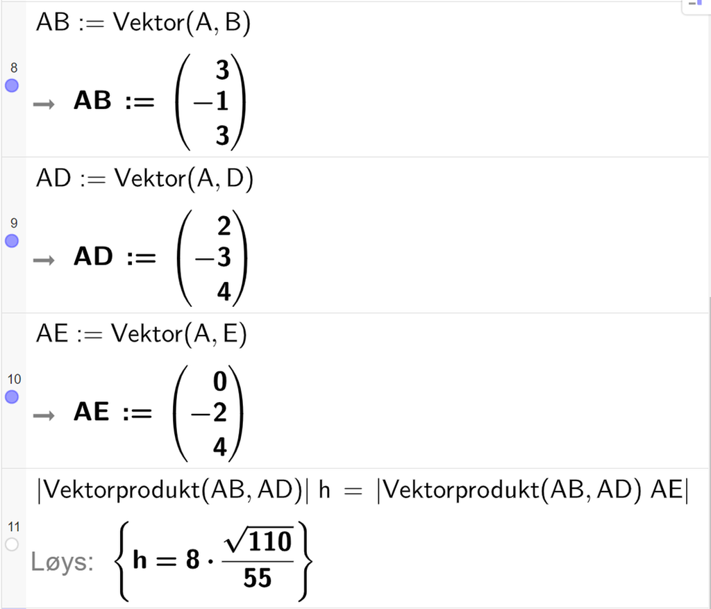 Skjermutklipp frå CAS-feltet i GeoGebra. På linje 7 er det skrive A D kolon er lik Vektor parentes parentes 4 komma, 0 komma, 2 parentes slutt komma, parentes 0 komma, 7 komma, 2 parentes slutt parentes slutt. Svaret er A D kolon er lik parentes minus 4 komma, 7 komma, 0 parentes slutt. På linje 8 er absoluttverdien av vektorproduktet mellom A B og A D multiplisert med h sett lik absoluttverdien av skalarproduktet mellom A E og vektorproduktet mellom A B og A D. Svaret med Løys er h er lik rota av 26 delt på 2.