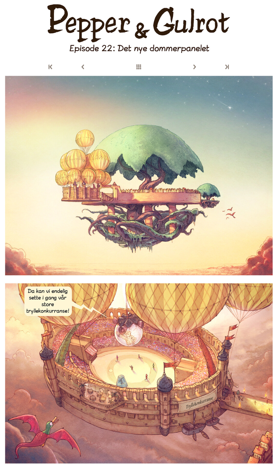 Tittel på tegneserieoppslaget er Pepper og Gulrot. Episode 22: Det nye dommerpanelet. Første illustrasjon er av et flygende tre der et flygende ballongfartøy har ankret opp. Andre illustrasjon er et nærbilde av det flygende fartøyet som viser seg å være arenaen for en tryllekonkurranse. Fra høytalere kommer ei snakkeboble med teksten "Da kan vi endelig sette i gang vår store tryllekonkurranse!" Illustrasjon.