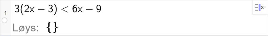 CAS-utrekning med GeoGebra. På linje 1 er det skrive 3 multiplisert med parentes 2 x minus 3 parentes slutt mindre enn 6 x minus 9. Svaret med "Løys" er ingenting. Skjermutklipp.