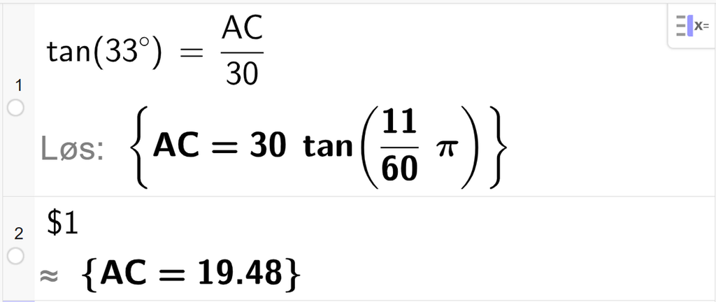 På linje 1 i CAS-vinduet i GeoGebra er det skrevet tan parentes 33 gradsymbol parentes slutt er lik A C delt på 30. Svaret med Løs er A C er lik et eksakt uttrykk som vi finner tilnærmet verdi til, på neste linje. På linje 2 er det skrevet dollartegn 1. Svaret med tilnærming er A C er lik 19,48. Skjermutklipp.