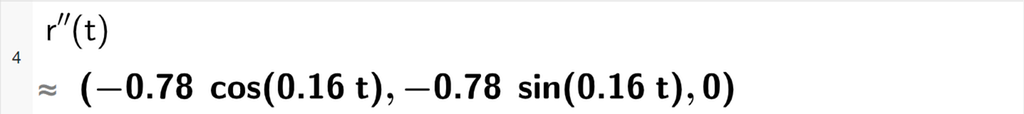 Skjermutklipp av CAS-vinduet i GeoGebra. På linje 4 er det skrevet r dobbeltderivert av t. Svaret med tilnærming er koordinatene minus 0,78 cosinus 0,16 t, minus 0,78 sinus 0,16 t og 0. Skjermutklipp.