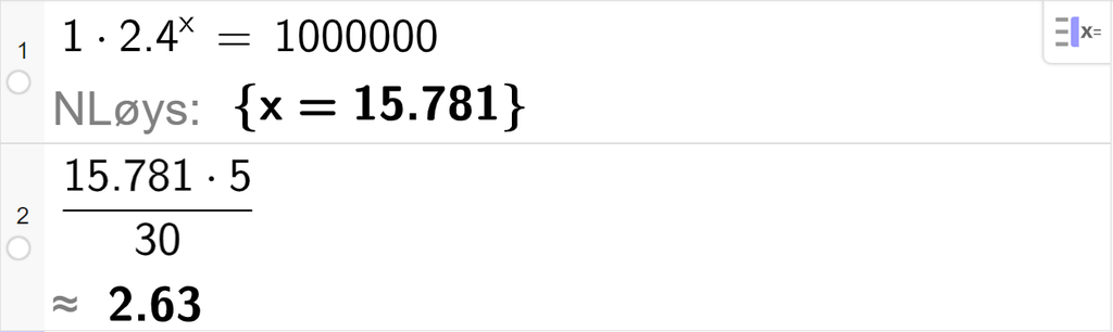 CAS-vindauget i GeoGebra, to linjer. På linje 1 er det skrive 1 multiplisert med 2,4 opphøgd i x er lik 1000000. Svaret med N Løys er x er lik 15,781. På linje 2 er det skrive 16 multiplisert med 5 delt på 30. Svaret med tilnærming er 2,667. Skjermutklipp.