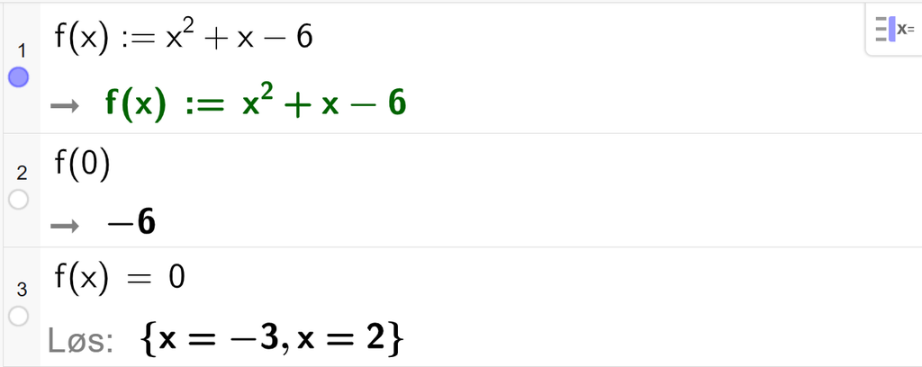 På linje 1 i CAS-vinduet i GeoGebra er det skrevet f av x kolon er lik x i andre pluss x minus 6. Svaret er det samme. På linje 2 er f av 0 regnet ut til å være minus 6. På linje 3 er f av x satt lik 0. Svaret med Løs er x er lik minus 3 og x er lik 2. Skjermutklipp.