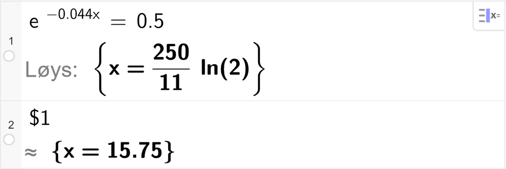 Skjermutklipp av likningsløysing med CAS i GeoGebra. På linje 1 er likninga e opphøgd i minus 0,044 x er lik 0,5 skrive inn. Svaret med "Løys" blir forenkla på neste linje. På linje 2 er det skrive dollarteikn 1. Svaret med tilnærming er x er lik 15,75.